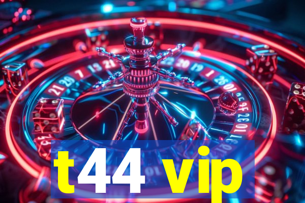 t44 vip